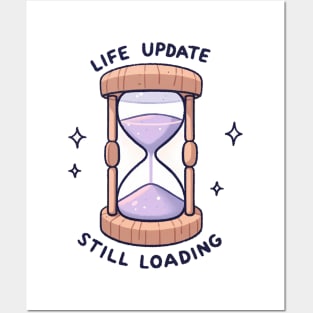 Life Update Still Loading - Hourglass Design Gift Posters and Art